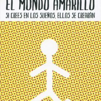Mundo amarillo. Si crees en los sueños, ellos se crearán