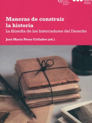 Maneras de construir la historia. La filosofía de los historiadores del Derecho