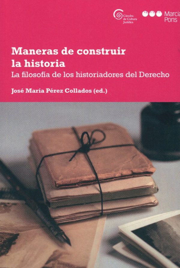 Maneras de construir la historia. La filosofía de los historiadores del Derecho-0