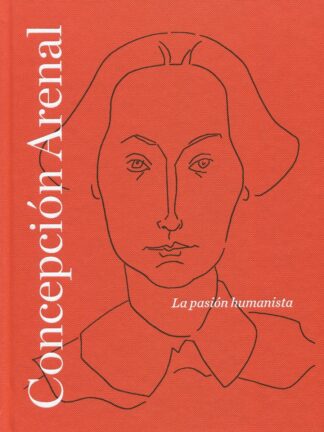Concepción Arenal. La pasión humanista
