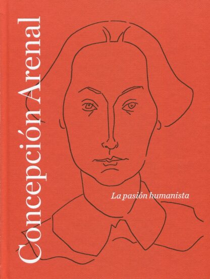 Concepción Arenal. La pasión humanista