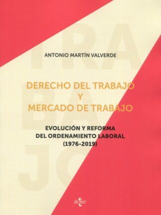 Derecho del trabajo y mercado de trabajo. Evolución y reforma del ordenamiento laboral (1976-2019)