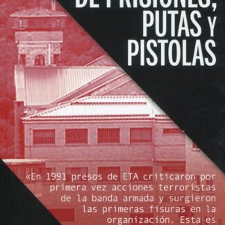 De prisiones, putas y pistolas. El desmantelamiento de ETA en la cárcel