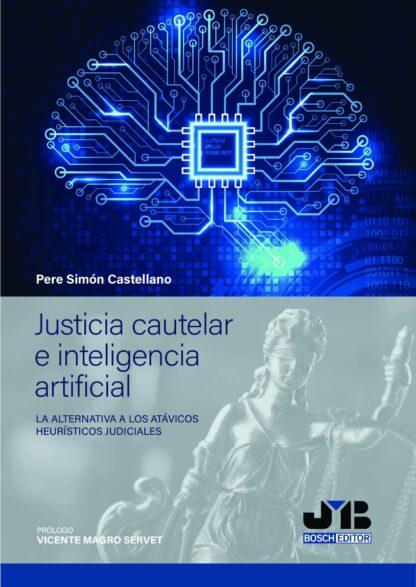 Justicia cautelar e inteligencia artificial. La alternativa a los atávicos heurísticos judiciales