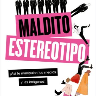 Maldito estereotipo. ¡Así te manipulan los medios y las imágenes!