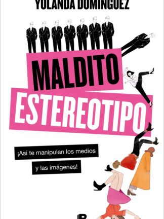 Maldito estereotipo. ¡Así te manipulan los medios y las imágenes!