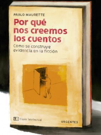 Por qué nos creemos los cuentos. Cómo se construye evidencia en la ficción