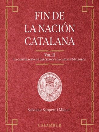 Fin de la nación catalana. Vol. II. La capitulación de Barcelona y la caída de Mallorca