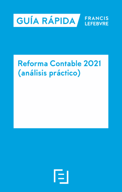 Reforma contable 2021(Análisis práctico) Guía rápida
