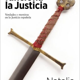 Así funciona la Justicia. Verdades y mentiras en la Justicia Española