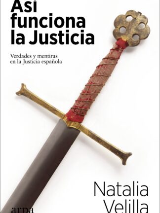 Así funciona la Justicia. Verdades y mentiras en la Justicia Española