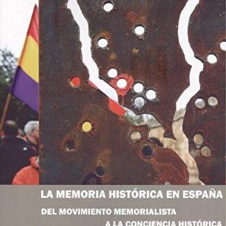 La memoria histórica en España. Del movimiento memorialista a la conciencia histórica