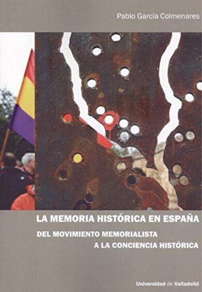 La memoria histórica en España. Del movimiento memorialista a la conciencia histórica