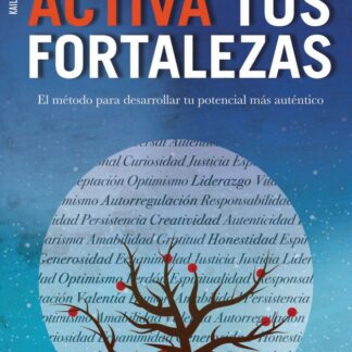 Activas tus fortalezas. El método para desarrollar tu potencial más auténtico