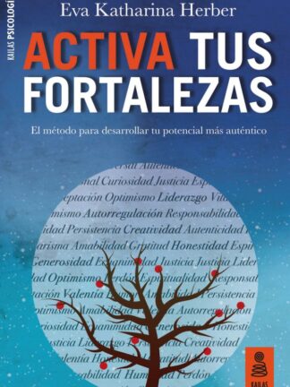 Activas tus fortalezas. El método para desarrollar tu potencial más auténtico