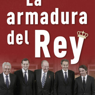 Armadura del Rey. Un relato explosivo sobre la situación actual de la monarquía española