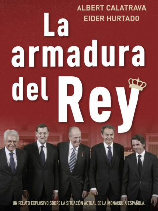Armadura del Rey. Un relato explosivo sobre la situación actual de la monarquía española