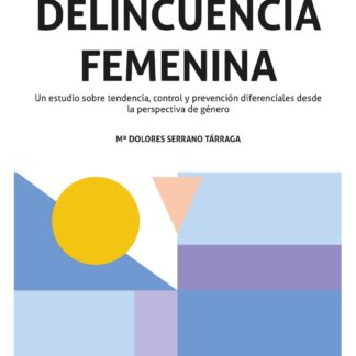Delincuencia femenina. Un estudio sobre tendencia, control y prevención diferenciales desde la perspectiva de género