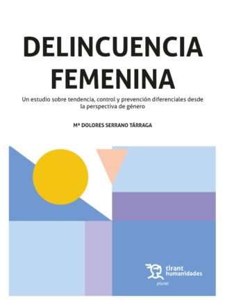 Delincuencia femenina. Un estudio sobre tendencia, control y prevención diferenciales desde la perspectiva de género