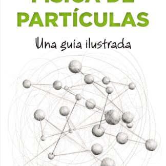 Física de partículas. Una guía ilustrada