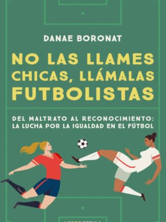 No las llames chicas, llámalas futbolistas. Del maltrato al reconocimiento: la lucha por la igualdad en el futbol