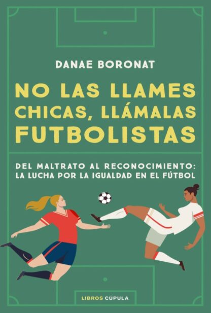 No las llames chicas, llámalas futbolistas. Del maltrato al reconocimiento: la lucha por la igualdad en el futbol