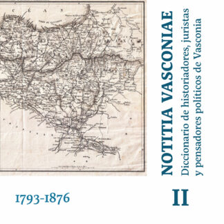 Notitia Vasconiae. Tomo II Diccionario de historiadores, juristas y pensadores políticos de Vasconia .Tomo II 1793-1876