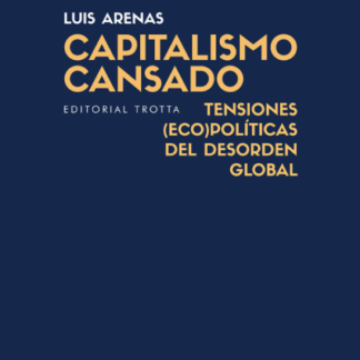 Capitalismo cansado. Tensiones (eco)políticas del desorden global