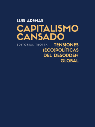 Capitalismo cansado. Tensiones (eco)políticas del desorden global