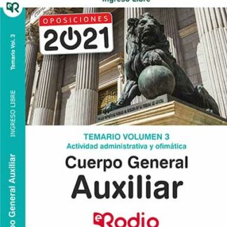 Temario Volumen 3. Actividad Administrativa y Ofimática. Cuerpo General Auxiliar. Administración del Estado.