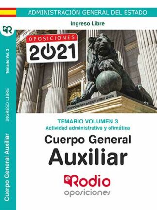 Temario Volumen 3. Actividad Administrativa y Ofimática. Cuerpo General Auxiliar. Administración del Estado.