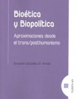 Bioética y biopolítica. Aproximaciones desde el trans/posthumanismo