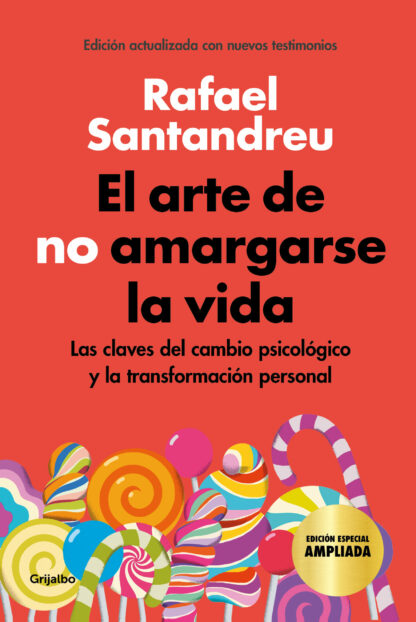 Arte de no amargarse la vida. La clave del cambio psicológico y la transformación personal