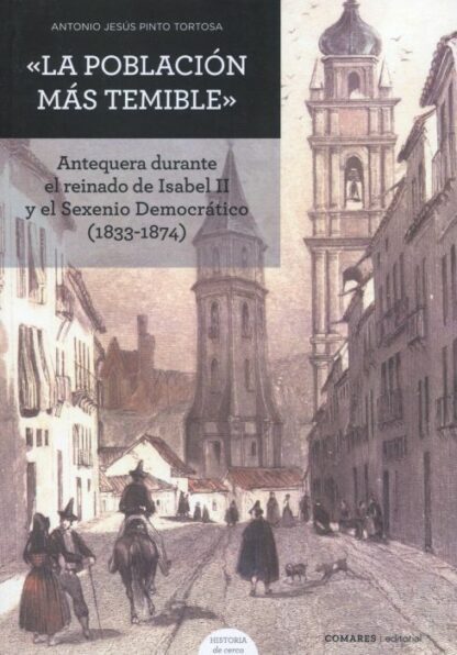 Población más temible. Antequera durante el reinado de Isabel II y el Sexenio Democrático (1833-1874)