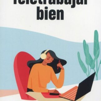 Teletrabajar bien. Todas las claves para teletrabajar con éxito