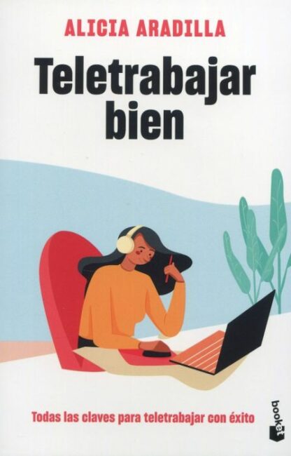 Teletrabajar bien. Todas las claves para teletrabajar con éxito