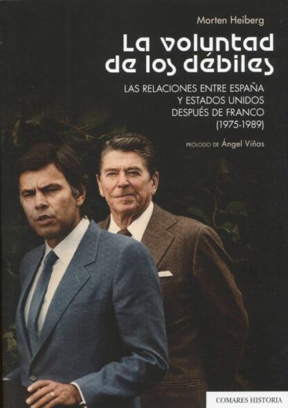 Voluntad de los débiles. Las relaciones entre España y Estados Unidos después de Franco (1975-1989)