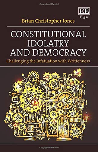 Constitutional Idolatry and Democracy: Challenging the Infatuation with Writtenness -0