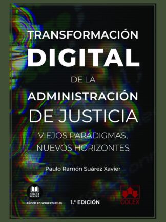 Transformación digital de la administración de justicia. Viejos paradigmas, nuevos horizontes