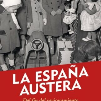 La España austera: del fin del racionamiento a la muerte de Franco