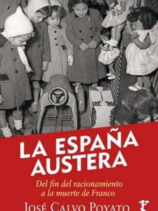 La España austera: del fin del racionamiento a la muerte de Franco