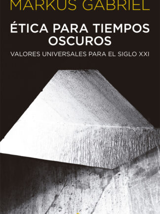 Etica en tiempos oscuros. Valores universales para el Siglo XXI