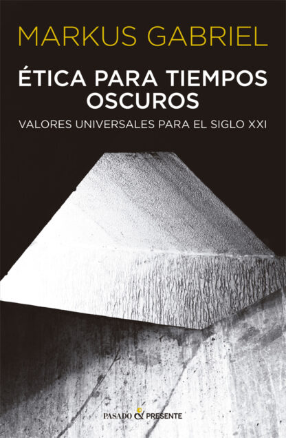 Etica en tiempos oscuros. Valores universales para el Siglo XXI