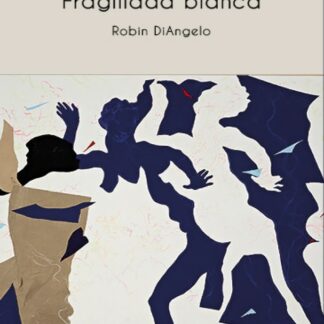 Fragilidad blanca. Por qué es tan difícil para los blancos hablar de racismo