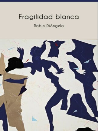 Fragilidad blanca. Por qué es tan difícil para los blancos hablar de racismo