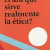 ¿Para qué sirve realmente la ética? -0