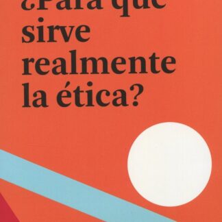 Para qué sirve realmente la ética?