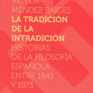 Tradición de la intradición. Historias de la filosofía española entre 1843-1973