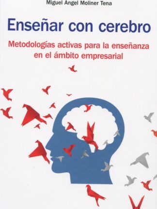 Enseñar con cerebro. Metodologías activas para la enseñanza en el ámbito empresarial