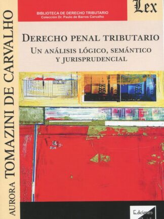 Derecho penal tributario. Un análisis lógico, semántico y jurisprudencial